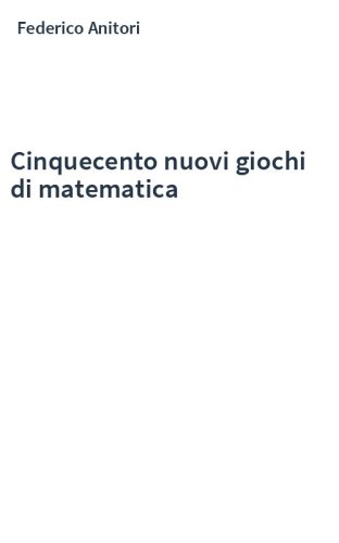 Cinquecento nuovi giochi di matematica