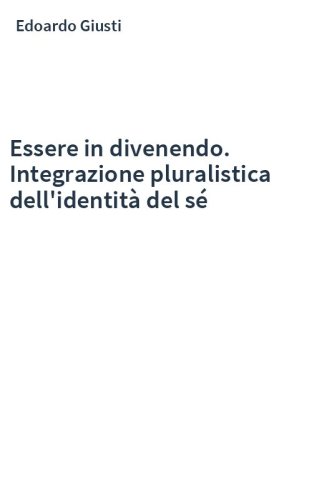 Essere in divenendo. Integrazione pluralistica dell'identità del sé