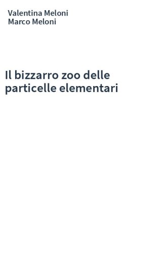 Il bizzarro zoo delle particelle elementari
