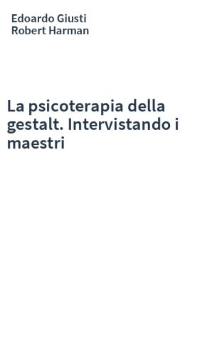 La psicoterapia della gestalt. Intervistando i maestri