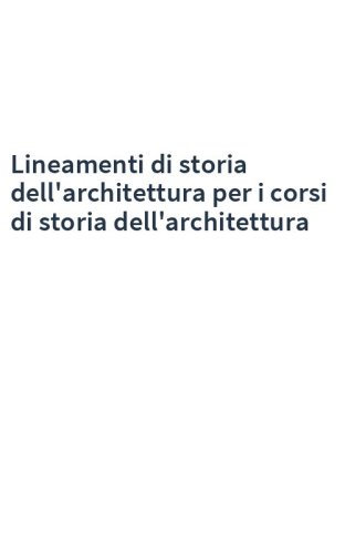 Lineamenti di storia dell'architettura per i corsi di storia dell'architettura