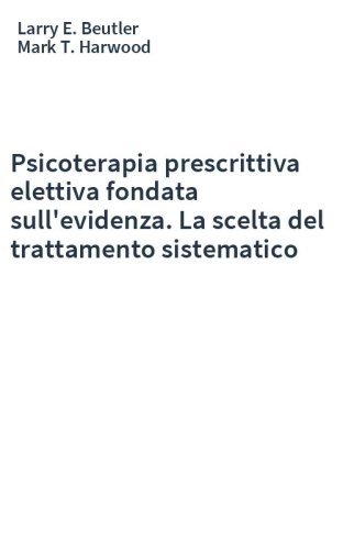 Psicoterapia prescrittiva elettiva fondata sull'evidenza. La scelta del trattamento sistematico