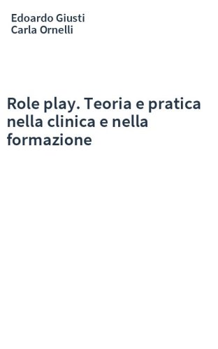 Role play. Teoria e pratica nella clinica e nella formazione