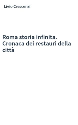 Roma storia infinita. Cronaca dei restauri della città