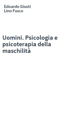 Uomini. Psicologia e psicoterapia della maschilità