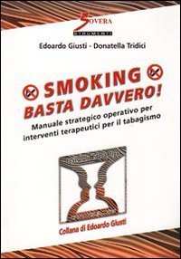 Smoking. Basta davvero! Manuale strategico operativo per interventi terapeutici per il tabagismo