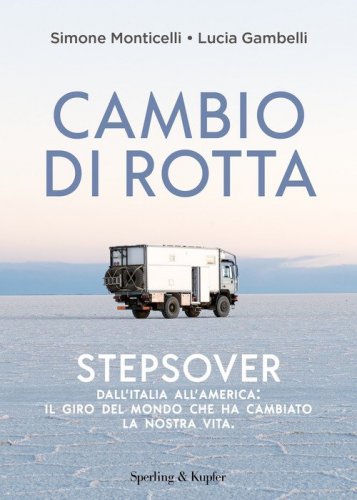Cambio di rotta. Stepsover. Dall'Italia all'America: il giro del mondo che ha cambiato la nostra vita