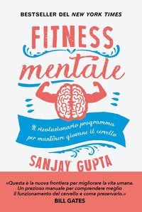 Fitness mentale. Il rivoluzionario programma per mantenere giovane il cervello