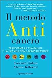 Il metodo anticancro. Trasforma la tua salute e la tua vita con 6 semplici mosse