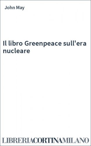 Il libro Greenpeace sull'era nucleare