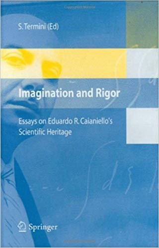 Imagination and rigor: essays on Eduardo R. Caianiello's scientific heritage