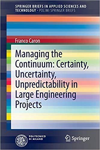 Managing the continuum. Certainty, uncertainty, unpredicatability in large engineering projects