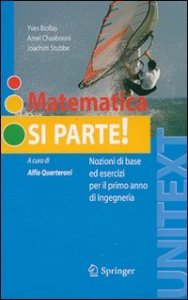 Matematica si parte! Nozioni di base ed esercizi per il primo anno di ingegneria