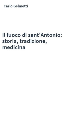 Il fuoco di sant'Antonio: storia, tradizione, medicina