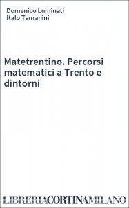 Matetrentino. Percorsi matematici a Trento e dintorni