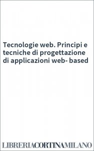 Tecnologie web. Principi e tecniche di progettazione di applicazioni web-based