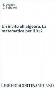 Un invito all'algebra. La matematica per il 3+2