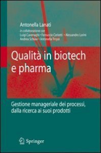 Qualità in biotech e pharma. Gestione manageriale dei processi dalla ricerca ai suoi prodotti
