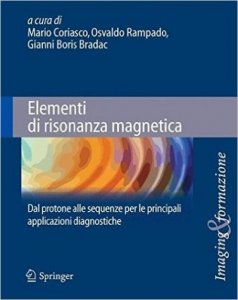Elementi di risonanza magnetica. Dal protone alle sequenze per le principali applicazioni diagnostiche