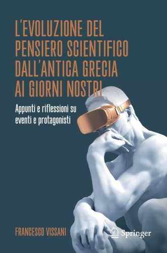 L'evoluzione del pensiero scientifico dall'antica Grecia ai giorni nostri. Appunti e riflessioni su eventi e protagonisti