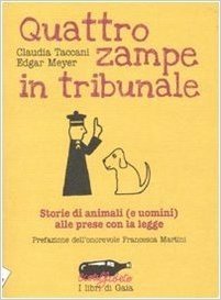 Quattro zampe in tribunale. Le storie di animali (e uomini) alle prese con la legge