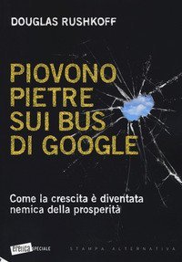 Piovono pietre sui bus di Google. Come la crescita è diventata nemica della prosperità