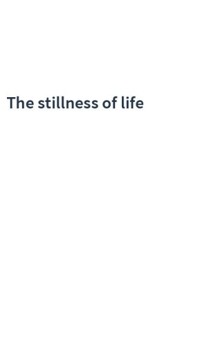 The stillness of life