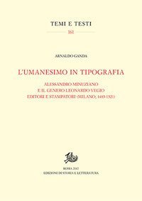 L'umanesimo in tipografia. Alessandro Minuziano e il genero Leonardo Vegio editori e stampatori (Milano, 1485-1521)