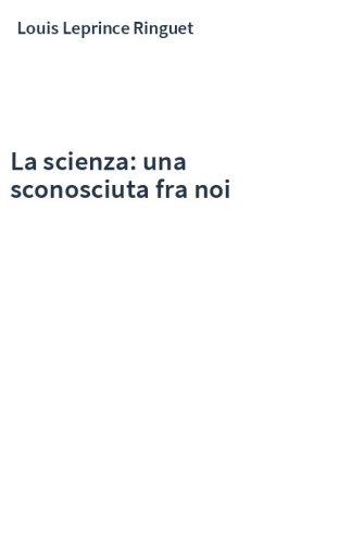 La scienza: una sconosciuta fra noi