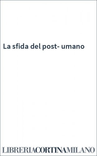 La sfida del post-umano