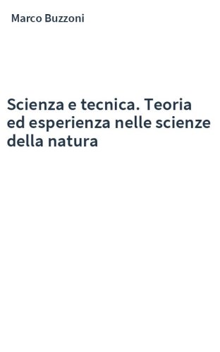 Scienza e tecnica. Teoria ed esperienza nelle scienze della natura