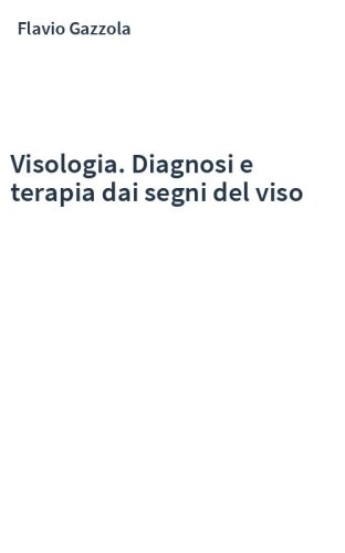 Visologia. Diagnosi e terapia dai segni del viso