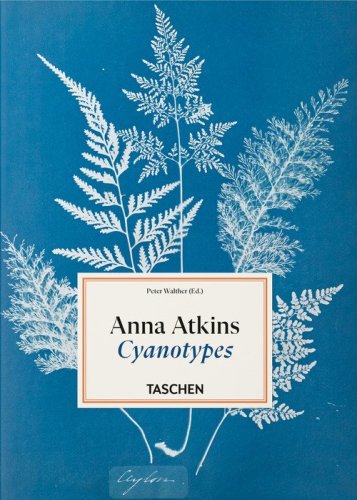 Anna Atkins. Cyanotypes. 45th Ed. Ediz. inglese, francese e tedesca