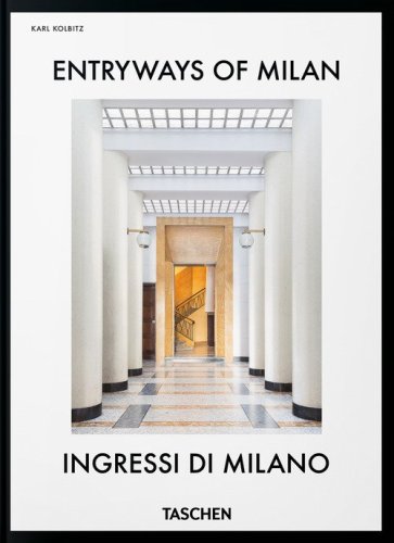 Entryways of Milan-Ingressi di Milano. 45th Ed. Ediz. italiana e inglese