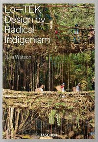 Julia Watson. Lo-TEK. Design by radical indigenism. Ediz. inglese