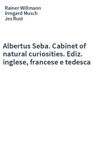 Albertus Seba. Cabinet of natural curiosities. Ediz. inglese, francese e tedesca