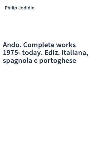 Ando. Complete works 1975-today . Ediz. italiana, spagnola e portoghese