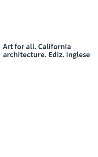 Art for all. California architecture. Ediz. inglese
