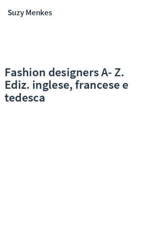 Fashion designers A-Z. Ediz. inglese, francese e tedesca