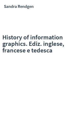 History of information graphics. Ediz. inglese, francese e tedesca