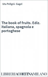 The book of fruits. Ediz. italiana, spagnola e portoghese
