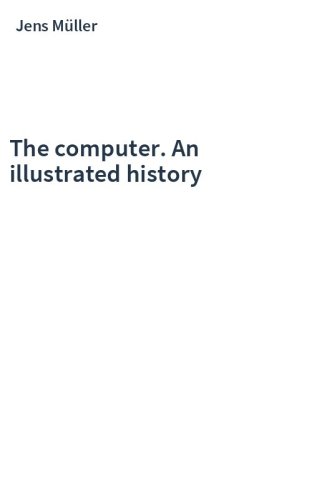 The computer. An illustrated history