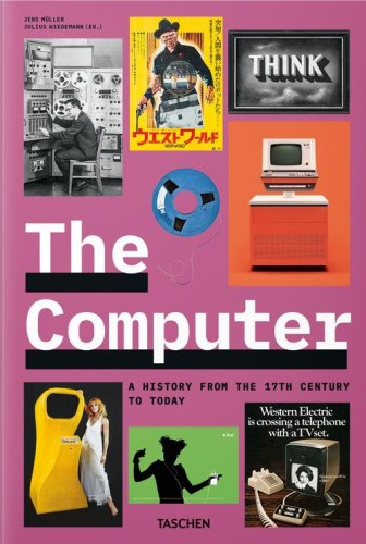 The computer. A history from the 17th century to today. Ediz. inglese, francese e tedesca