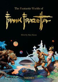 The fantastic worlds of Frank Frazetta. 45th Ed. Ediz. inglese, francese e tedesca