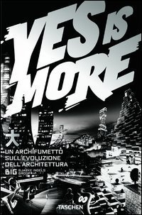 BIG. Yes Is More. Un archifumetto sull'evoluzione dell'architettura. Ediz. italiana