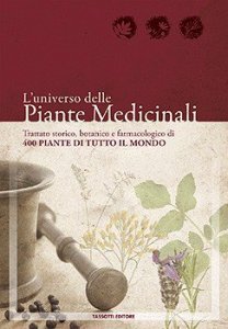 L'universo delle piante medicinali. Trattato storico, botanico e farmacologico di 400 piante di tutto il mondo