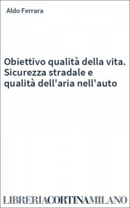 Obiettivo qualità della vita. Sicurezza stradale e qualità dell'aria nell'auto