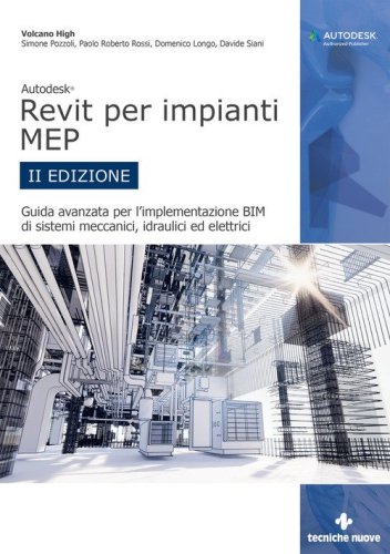 Autodesk Revit per impianti MEP. Guida avanzata per l'implementazione BIM di sistemi meccanici, idraulici ed elettrici