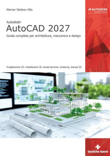 Autodesk® AutoCAD 2027. Guida completa per architettura, meccanica e design