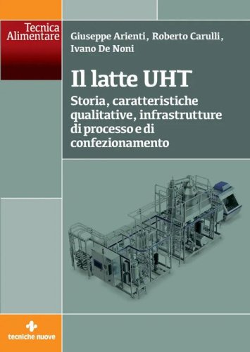 Il latte UHT. Storia, caratteristiche qualitative, infrastrutture di processo e di confezionamento